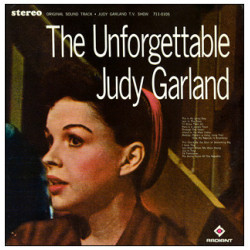 The Unforgettable Judy Garland (Original Sound Track Recording From The Judy Garland T.V. Show)