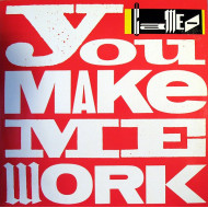  You Make Me Work