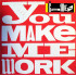  You Make Me Work