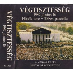  Végtisztesség - 1989 június 16 - Hősök Tere - 301-es Parcella - A Magyar Rádió Helyszíni Közvetítése (4 KAZETTA, BOX)
