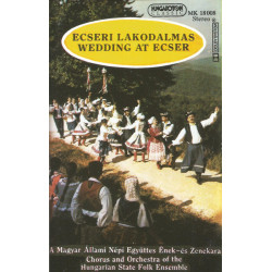 Chorus And Orchestra Of The Hungarian State Folk Ensemble – Ecseri Lakodalmas - Wedding At Ecser