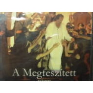 A Megfeszített (Rockopera Csíksomlyó, 2005)