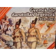 Gyertek ide darutollas legények (1910-1943)