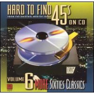 HARD-TO-FIND 45'S ON CD 6: MORE 60S CLASSICS / VAR