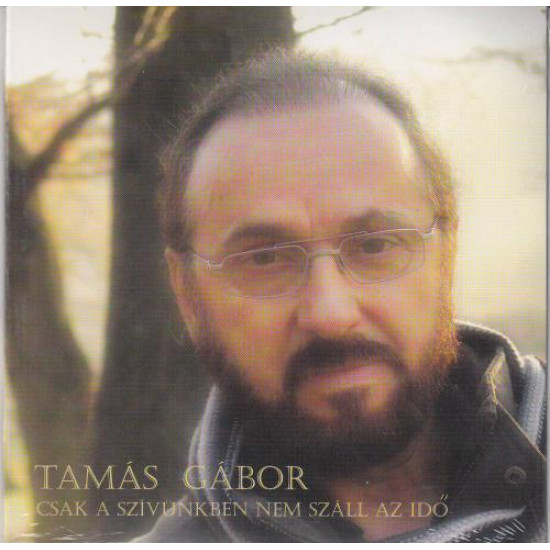 Tamás Gábor Csak a szívünkben nem száll az idő (CD) | Lemezkuckó CD bolt