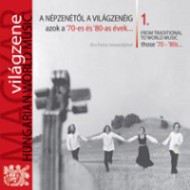 Magyar világzene 1.  A NÉPZENÉTŐL A VILÁGZENÉIG – azok a ‘70-es és ‘80-as évek.