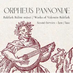 Orpheus Pannoniae (Bakfark Bálint művei)