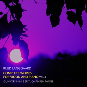 RUED LANGGAARD: COMPLETE WORKS FOR VIOLIN & PIANO VOL.3<br/><h5>Megjelenés: 2021-02-05</h5>