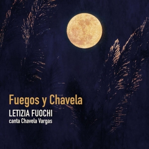 FUEGOS Y CHAVELA - LETIZIA FUOCHI CANTA CHAVELA VARGAS<br/><h5>Megjelenés: 2021-03-05</h5>