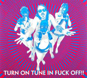 TURN ON TUNE IN FUCK OFF<br/><h5>Megjelenés: 2010-11-01</h5>