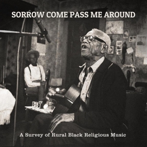 SORROW COME PASS ME AROUND: A SURVEY OF RURAL RELIGIOUS BLACK MUSIC<br/><h5>Megjelenés: 2013-10-03</h5>