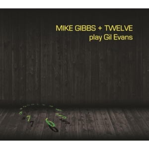 MIKE GIBBS/TWELVE PLAY GIL EVANS<br/><h5>Megjelenés: 2013-09-09</h5>