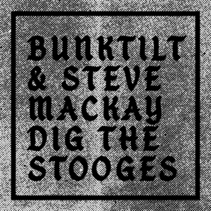 BUNKTILT & STEVE MACKAY DIG THE STOOGES<br/><h5>Megjelenés: 2020-02-14</h5>