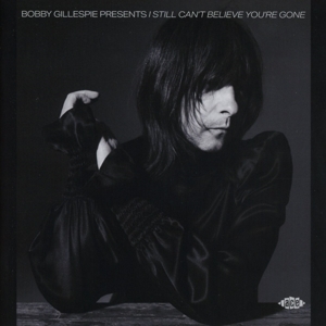 BOBBY GILLESPIE PRESENTS I STILL CAN'T BELIEVE YOU'RE GONE<br/><h5>Megjelenés: 2023-10-27</h5>