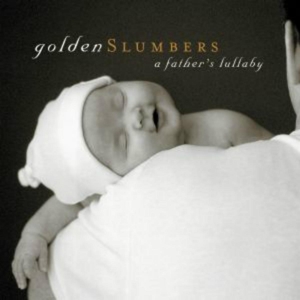 GOLDEN SLUMBERS: A FATHER'S LULLABY<br/><h5>Megjelenés: 2013-06-04</h5>