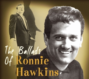 BALLADS OF RONNIE HAWKINS<br/><h5>Megjelenés: 2011-05-30</h5>