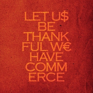 LET US BE THANKFUL WE HAVE COMMERCE<br/><h5>Megjelenés: 2012-11-23</h5>