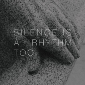 SILENCE IS A RHYTHM TOO<br/><h5>Megjelenés: 2014-07-25</h5>