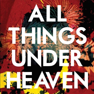 ALL THINGS UNDER HEAVEN<br/><h5>Megjelenés: 2015-10-01</h5>