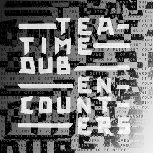 TEATIME DUB ENCOUNTERS<br/><h5>Megjelenés: 2018-07-27</h5>