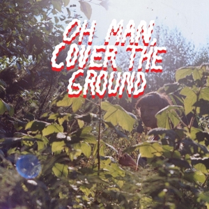 OH MAN COVER THE GROUND<br/><h5>Megjelenés: 2015-05-21</h5>