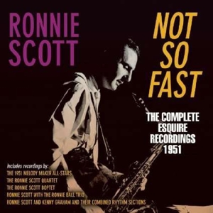 NOT SO FAST - THE COMPLETE ESQUIRE RECORDINGS 1951<br/><h5>Megjelenés: 2015-03-09</h5>