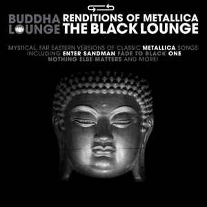 BUDDHA LOUNGE RENDITIONS OF METALLICA - THE BLACK LOUNGE<br/><h5>Megjelenés: 2022-09-30</h5>