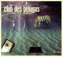 CLUB DES BELUGAS FISHING FOR ZEBRAS (CD) | Lemezkuckó CD bolt