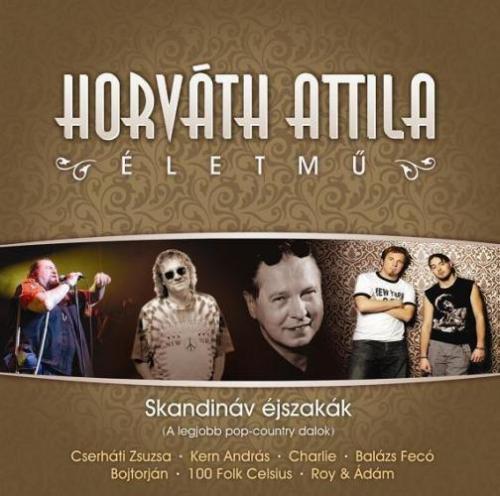 Horváth Attila Életmű sorozat Skandináv Éjszakák (A legjobb pop-country dalok) (CD) | Lemezkuckó CD bolt