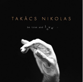 TAKÁCS NIKOLAS Be true and Love (CD) | Lemezkuckó CD bolt