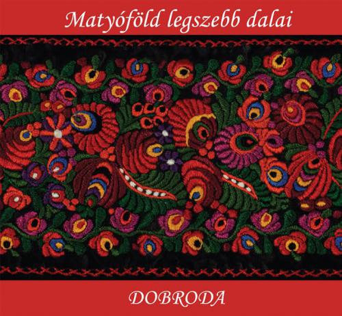 DOBRODA Matyóföld legszebb dalai (CD) | Lemezkuckó CD bolt