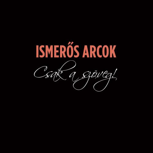 Ismerős Arcok Csak a szöveg (CD) | Lemezkuckó CD bolt