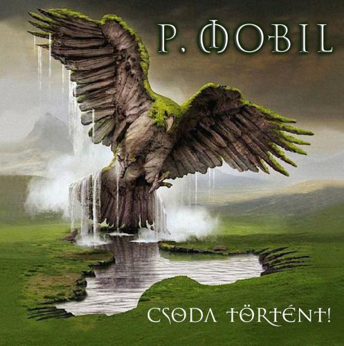 P. Mobil Csoda történt  (digipack 24 oldalas booklet) (CD) | Lemezkuckó CD bolt