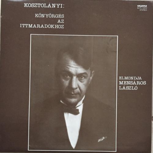 Mensáros László Kosztolányi Könyörgés Az Ittmaradókhoz (Vinyl LP) | Lemezkuckó CD bolt