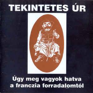 Tekintetes Úr Úgy meg vagyok hatva a franczia forradalomtól (CD) | Lemezkuckó CD bolt