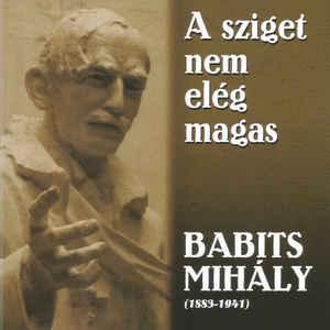 Babits Mihály Babits Mihály ‎ A Sziget Nem Elég Magas (CD) | Lemezkuckó CD bolt