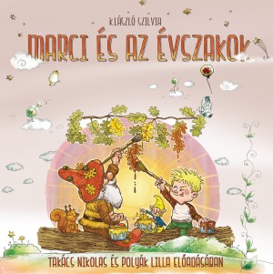 K. László Szilvia-Takács Nikolas-Polyák Lilla Marci és az évszakok (hangoskönyv) CD (CD) | Lemezkuckó CD bolt