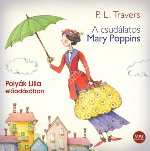 P.L. Travers-Polyák Lilla A csudálatos Mary Poppins (hangoskönyv) MP3 CD (CD) | Lemezkuckó CD bolt