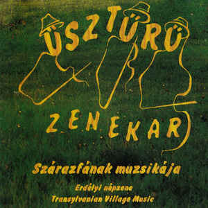 Üsztürü zenekar Szárazfának muzsikája - Erdélyi népzene / Transylvanian Village Music (CD) | Lemezkuckó CD bolt