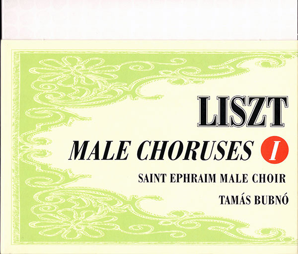 Liszt, Saint Ephraim Male Choir, Tamás Bubnó Liszt Male Choruses I. (CD) | Lemezkuckó CD bolt