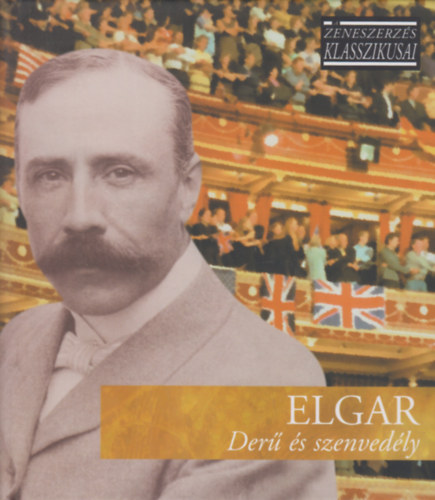 ELGAR ZENESZERZÉS KLASSZIKUSAI - ELGAR: DERŰ ÉS SZENVEDÉLY (CD) | Lemezkuckó CD bolt