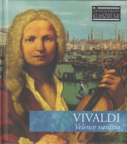 VIVALDI ZENESZERZÉS KLASSZIKUSAI - VIVALDI: VELENCE VARÁZSA (CD) | Lemezkuckó CD bolt