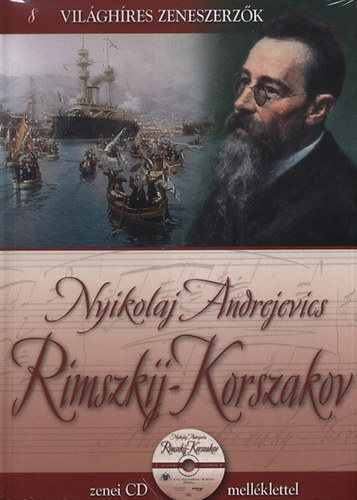 VILÁGHÍRES ZENESZERZŐK 8. -  RIMSZKIJ- KORSZAKOV CD KÖNYVVEL VILÁGHÍRES ZENESZERZŐK 8. - NYIKOLAJ ANDREJEVICS RIMSZKIJ- KORSZAKOV CD KÖNYVVEL (CD) | Lemezkuckó CD bolt