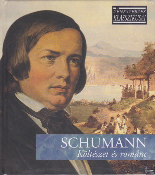 SCHUMANN ZENESZERZÉS KLASSZIKUSAI - SCHUMANN: KÖLTÉSZET ÉS ROMÁNC (CD) | Lemezkuckó CD bolt