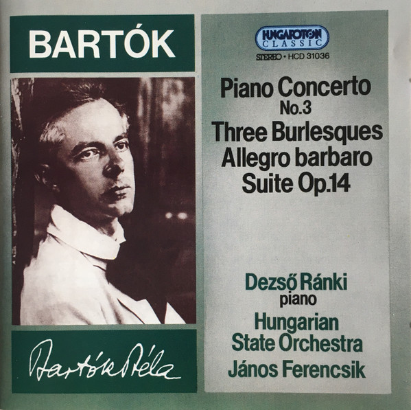 Bartók - Dezső Ránki, Hungarian State Orchestra... Piano Concerto No. 3 • Three Burlesques • Allegro Barbaro • Suite Op. 14 (CD) | Lemezkuckó CD bolt