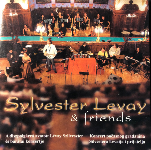 Sylvester Levay & Friends - A Díszpolgárrá Avatott Lévay Szilveszter És Barátai Koncertje (CD) | Lemezkuckó CD bolt