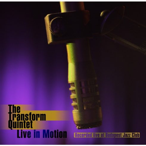 The Transform Quintet  Live In Motion - Recorded Live At Budapest Jazz Club (CD) | Lemezkuckó CD bolt