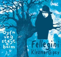 Fellegini KlezmerGipsy Oyfn veg steyt a boim (CD) | Lemezkuckó CD bolt