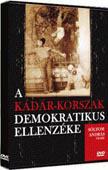 A KÁDÁR-KORSZAK DEMOKRATIKUS ELLENZÉKE (DVD) | Lemezkuckó CD bolt