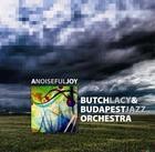 Butch Lacy and Budapest Jazz Orchestra A Noiseful Joy (CD) | Lemezkuckó CD bolt